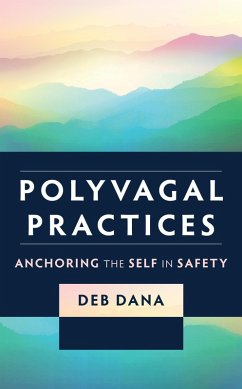 Polyvagal Practices: Anchoring the Self in Safety (eBook, ePUB) - Dana, Deb