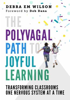 The Polyvagal Path to Joyful Learning: Transforming Classrooms One Nervous System at a Time (eBook, ePUB) - Wilson, Debra Em