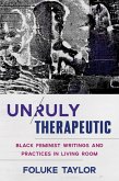 Unruly Therapeutic: Black Feminist Writings and Practices in Living Room (eBook, ePUB)