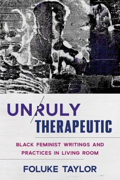 Unruly Therapeutic: Black Feminist Writings and Practices in Living Room (eBook, ePUB) - Taylor, Foluke
