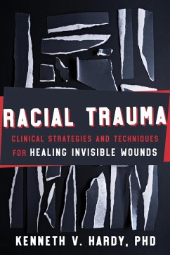 Racial Trauma: Clinical Strategies and Techniques for Healing Invisible Wounds (eBook, ePUB) - Hardy, Kenneth V.