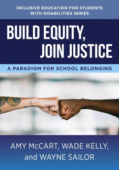 Build Equity, Join Justice: A Paradigm for School Belonging (The Norton Series on Inclusive Education for Students with Disabilities) (eBook, ePUB) - McCart, Amy; Kelly, Wade; Sailor, Wayne