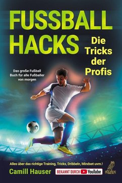 Fußball Hacks - Die Tricks der Profis - Hauser, Camill