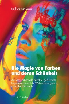 Die Magie von Farben und deren Schönheit (eBook, PDF) - Bauer, Karl-Dietrich