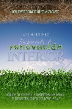 Temporada De Renovación Interior: Renueva Tu Vida Para La Transformación Radical. Sé Transformado Por Dios Desde La Raíz. [Renuévate. Reinvéntate. Transfórmate.] (eBook, ePUB) - Martínez, Javi