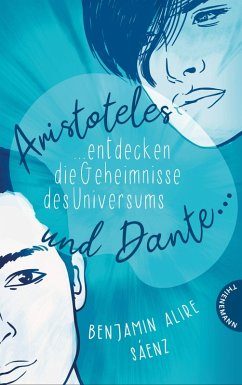 Aristoteles und Dante entdecken die Geheimnisse des Universums / Ari und Dante Bd.1 (eBook, ePUB) - Sáenz, Benjamin Alire