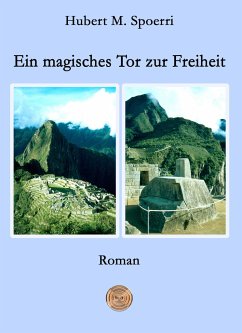 Ein magisches Tor zur Freiheit - Spoerri, Hubert M.