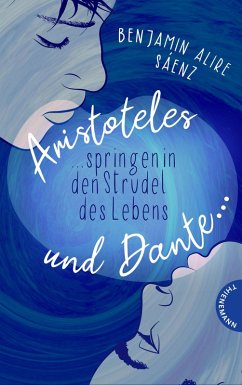 Aristoteles und Dante springen in den Strudel des Lebens / Ari und Dante Bd.2 (eBook, ePUB) - Sáenz, Benjamin Alire