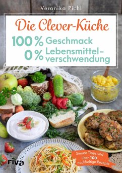 Die Clever-Küche: 100 % Geschmack - 0 % Lebensmittelverschwendung (eBook, PDF) - Pichl, Veronika