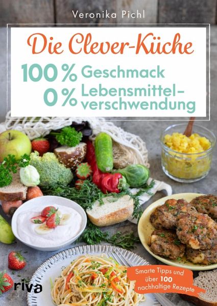 Die Clever-Küche: 100 % Geschmack - 0 % Lebensmittelverschwendung (eBook, PDF)