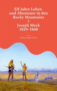 Elf Jahre Leben und Abenteuer in den Rocky Mountains (eBook, ePUB) Elf Jahre Leben und Abenteuer in den Rocky Mountains (eBook, ePUB)