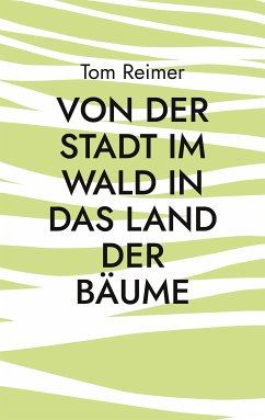 Von der Stadt im Wald in das Land der Bäume (eBook, ePUB) - Reimer, Tom