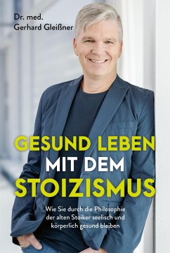Gesund leben mit dem Stoizismus (eBook, ePUB) - Gleißner, Gerhard