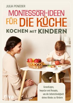Montessori-Ideen für die Küche - Kochen mit Kindern - Peneder, Julia