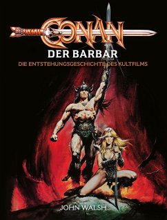Conan der Barbar - Die Entstehungsgeschichte des Kultfilms - Walsh, John
