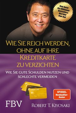 Wie Sie reich werden, ohne auf Ihre Kreditkarte zu verzichten - Kiyosaki, Robert T.