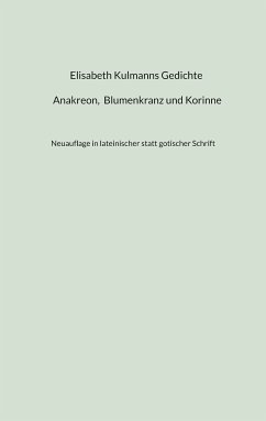 Elisabeth Kulmanns Gedichte - Anakreon, Blumenkranz und Korinne (eBook, ePUB)