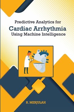 Predictive Analytics for Cardiac Arrhythmia Using Machine Intelligence - Merjulah, R.