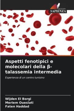 Aspetti fenotipici e molecolari della ¿-talassemia intermedia - El Borgi, Wijden;Oueslati, Meriem;Haddad, Faten