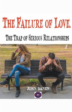 The Failure of Love. The Trap of Serious Relationships - Danen, John