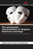 The pessimistic interpretation of Hispano-American sociology