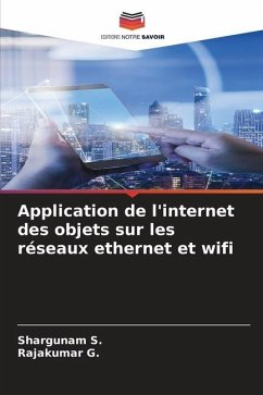 Application de l'internet des objets sur les réseaux ethernet et wifi - S., Shargunam;G., Rajakumar