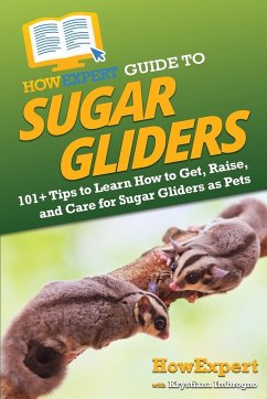 HowExpert Guide to Sugar Gliders - Howexpert; Imbrogno, Krystiana