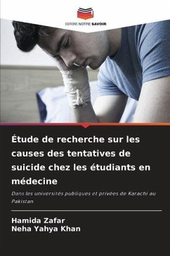 Étude de recherche sur les causes des tentatives de suicide chez les étudiants en médecine - Zafar, Hamida;Khan, Neha Yahya