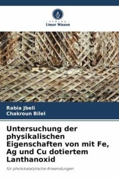 Untersuchung der physikalischen Eigenschaften von mit Fe, Ag und Cu dotiertem Lanthanoxid - Jbeli, Rabia;Bilel, Chakroun