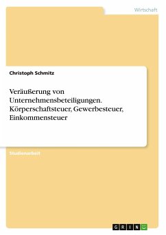 Veräußerung von Unternehmensbeteiligungen. Körperschaftsteuer, Gewerbesteuer, Einkommensteuer - Schmitz, Christoph