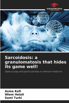 Sarcoidosis: a granulomatosis that hides its game well! - KEFI, Asma;HELALI, Wiem;Turki, Sami