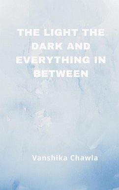 The Light the Dark and Everything Inbetween - Chawla, Vanshika