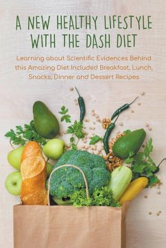 A New Healthy Lifestyle With the Dash Diet Learning about Scientific Evidences Behind this Amazing Diet Included Breakfast, Lunch, Snacks, Dinner and Dessert Recipes - Thorne, Pamela