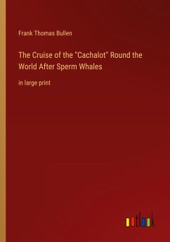 The Cruise of the &quote;Cachalot&quote; Round the World After Sperm Whales