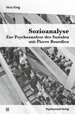 Sozioanalyse - Zur Psychoanalyse des Sozialen mit Pierre Bourdieu (eBook, PDF) - King, Vera