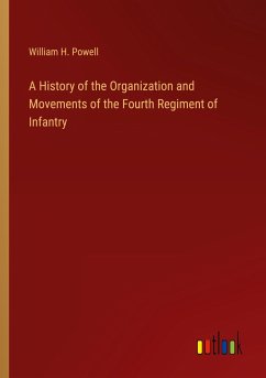 A History of the Organization and Movements of the Fourth Regiment of Infantry - Powell, William H.