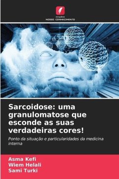 Sarcoidose: uma granulomatose que esconde as suas verdadeiras cores! - KEFI, Asma;HELALI, Wiem;Turki, Sami