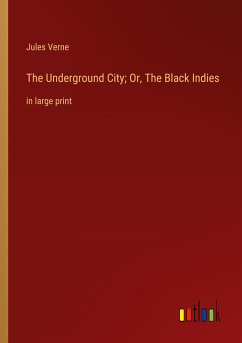 The Underground City; Or, The Black Indies - Verne, Jules