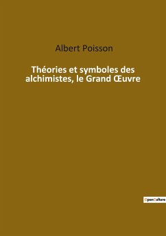 Théories et symboles des alchimistes, le Grand ¿uvre - Poisson, Albert