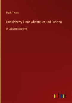 Huckleberry Finns Abenteuer und Fahrten - Twain, Mark