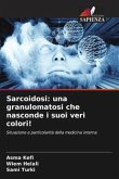 Sarcoidosi: una granulomatosi che nasconde i suoi veri colori!