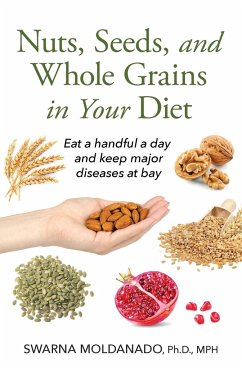 Nuts, Seeds, and Whole Grains in Your Diet - Moldanado, Swarna Adusumilli