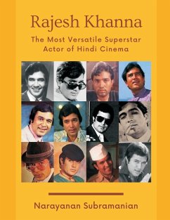 Rajesh Khanna - The Most Versatile Superstar Actor of Hindi Cinema - Subramanian, Narayanan