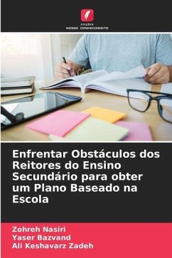 Enfrentar Obstáculos dos Reitores do Ensino Secundário para obter um Plano Baseado na Escola - Nasiri, Zohreh;Bazvand, Yaser;Keshavarz Zadeh, Ali