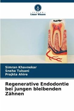 Regenerative Endodontie bei jungen bleibenden Zähnen - Khavnekar, Simran;Tulsani, Sneha;Ahire, Prajkta