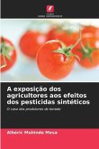 A exposição dos agricultores aos efeitos dos pesticidas sintéticos