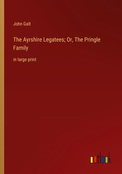 The Ayrshire Legatees; Or, The Pringle Family - Galt, John
