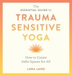 The Essential Guide to Trauma Sensitive Yoga (eBook, ePUB)