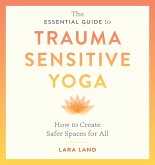 The Essential Guide to Trauma Sensitive Yoga (eBook, ePUB)