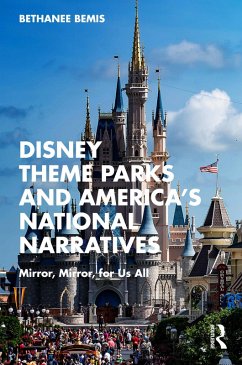 Disney Theme Parks and America's National Narratives (eBook, ePUB) - Bemis, Bethanee